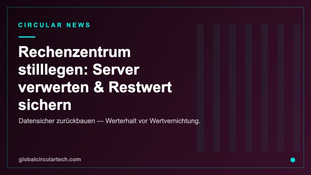 Server-Rückbau und Verwertung: Rechenzentrum stilllegen, Restwert sichern und Daten schützen