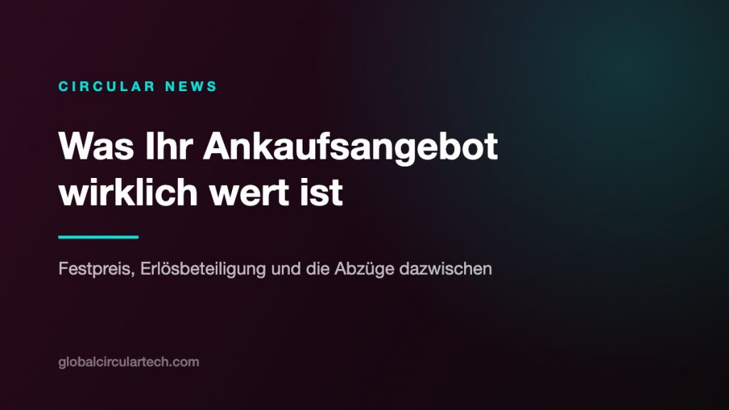 Circular News: Was Ihr Ankaufsangebot wirklich wert ist – Festpreis, Erlösbeteiligung und die Abzüge dazwischen