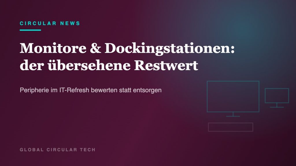 Grafik: Monitore und Dockingstationen als übersehener Restwert im IT-Refresh