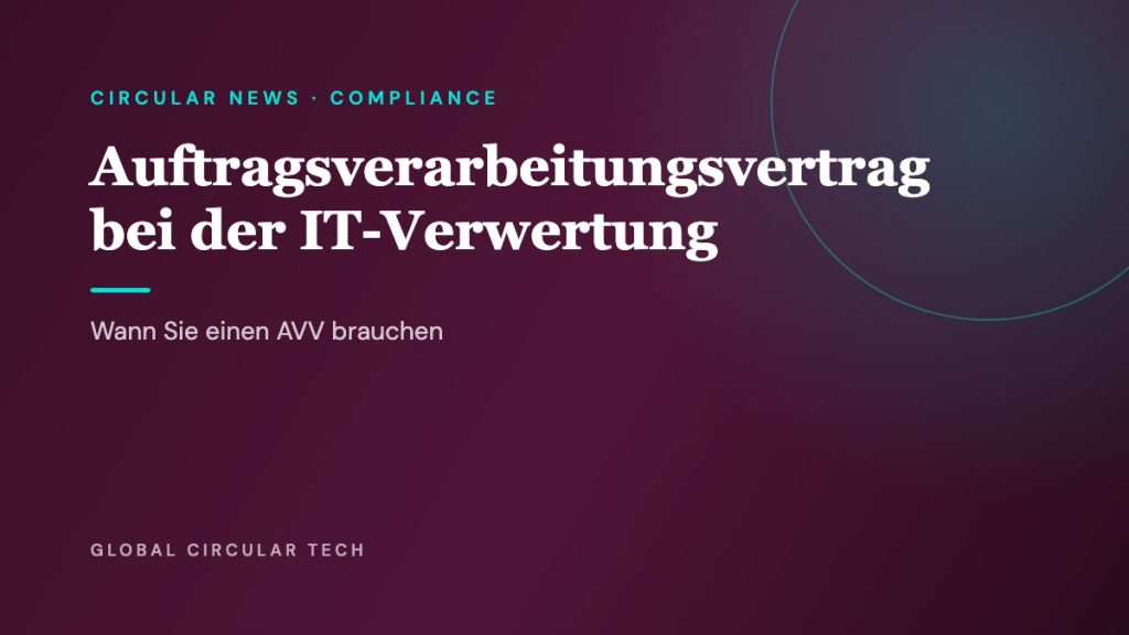 Global Circular Tech Cover: Auftragsverarbeitungsvertrag bei der IT-Verwertung