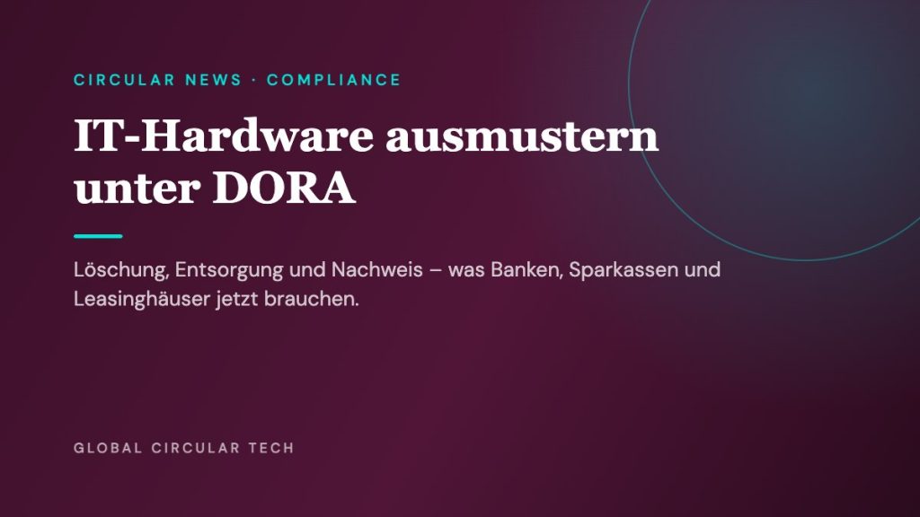 Global Circular Tech Ratgeber-Cover: IT-Hardware ausmustern unter DORA – was Banken, Sparkassen und Leasinggesellschaften nachweisen müssen
