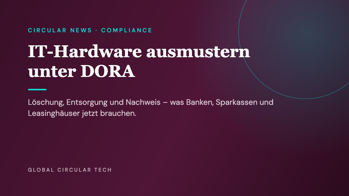 Global Circular Tech Ratgeber-Cover: IT-Hardware ausmustern unter DORA – was Banken, Sparkassen und Leasinggesellschaften nachweisen müssen