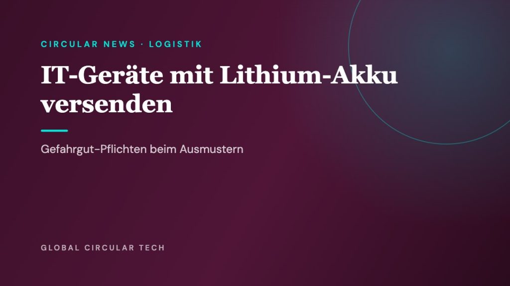 Global Circular Tech Cover: IT-Geräte mit Lithium-Akku versenden