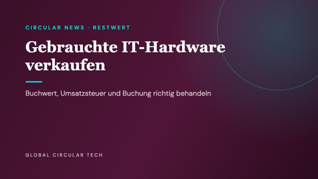 Global Circular Tech Cover: Gebrauchte IT-Hardware verkaufen – Buchwert, Umsatzsteuer, Buchung