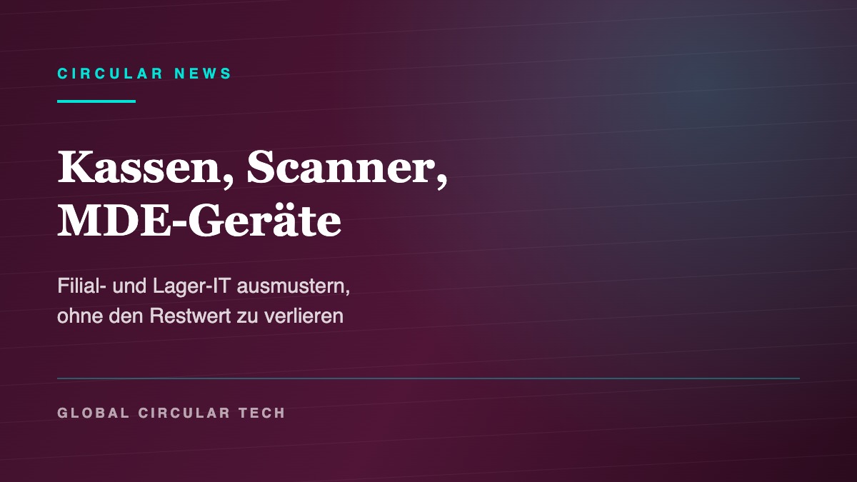 Beitragsbild: Filial- und Lager-IT wie Kassensysteme, Handscanner und MDE-Geräte ausmustern und Restwert sichern