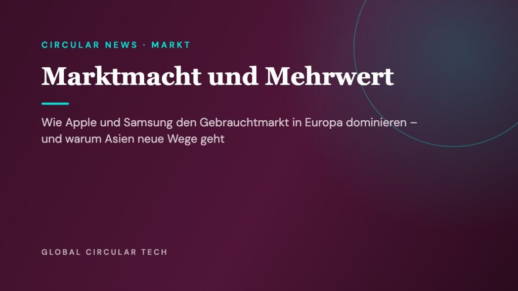 Global Circular Tech Cover: Marktmacht und Mehrwert – Apple und Samsung im Gebrauchtmarkt