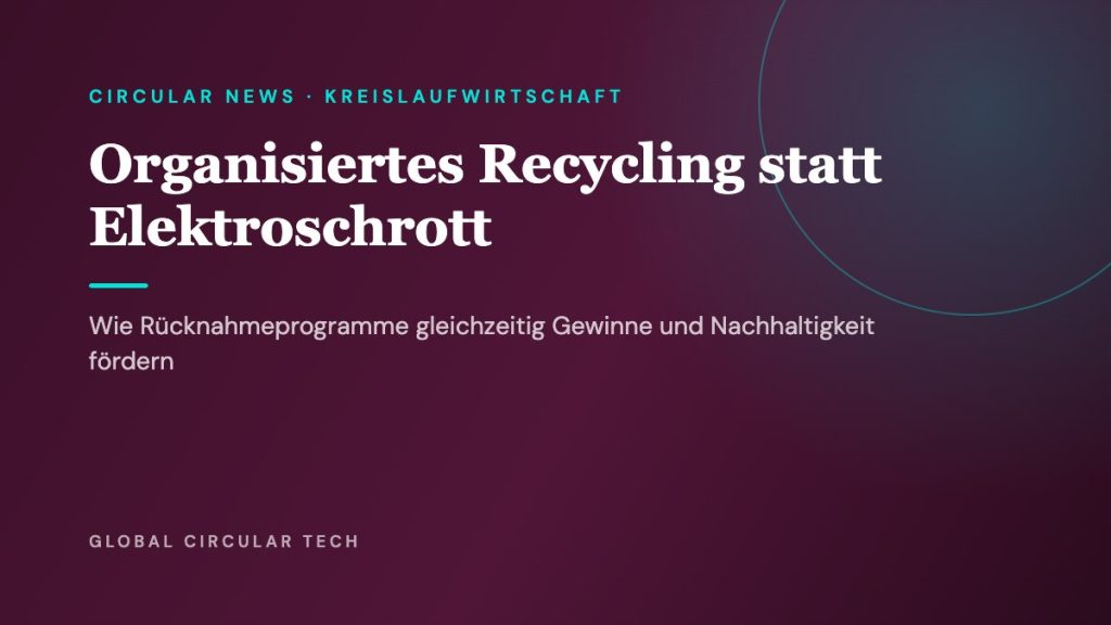 Global Circular Tech Cover: Organisiertes Recycling statt Elektroschrott