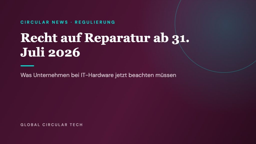 Global Circular Tech Cover: Recht auf Reparatur ab 31. Juli 2026